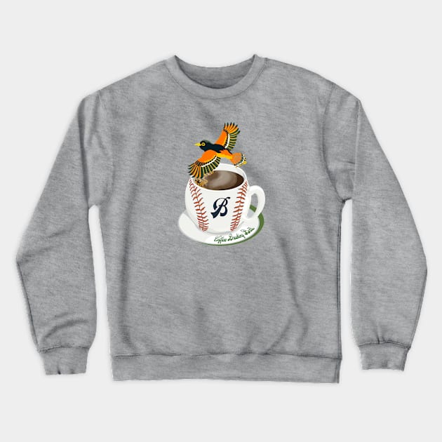 Coffee Breaking Ball! Oriole with a B! Crewneck Sweatshirt by BullShirtCo